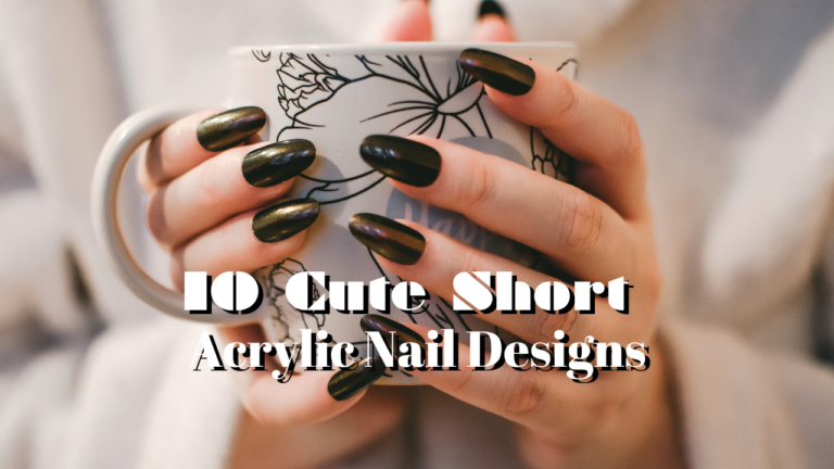 10 Cute Short Acrylic Nail Designs for Every Occasion