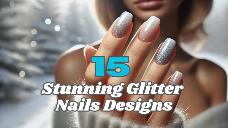 How to Rock Glitter Nails This Winter: 15 Stunning Designs