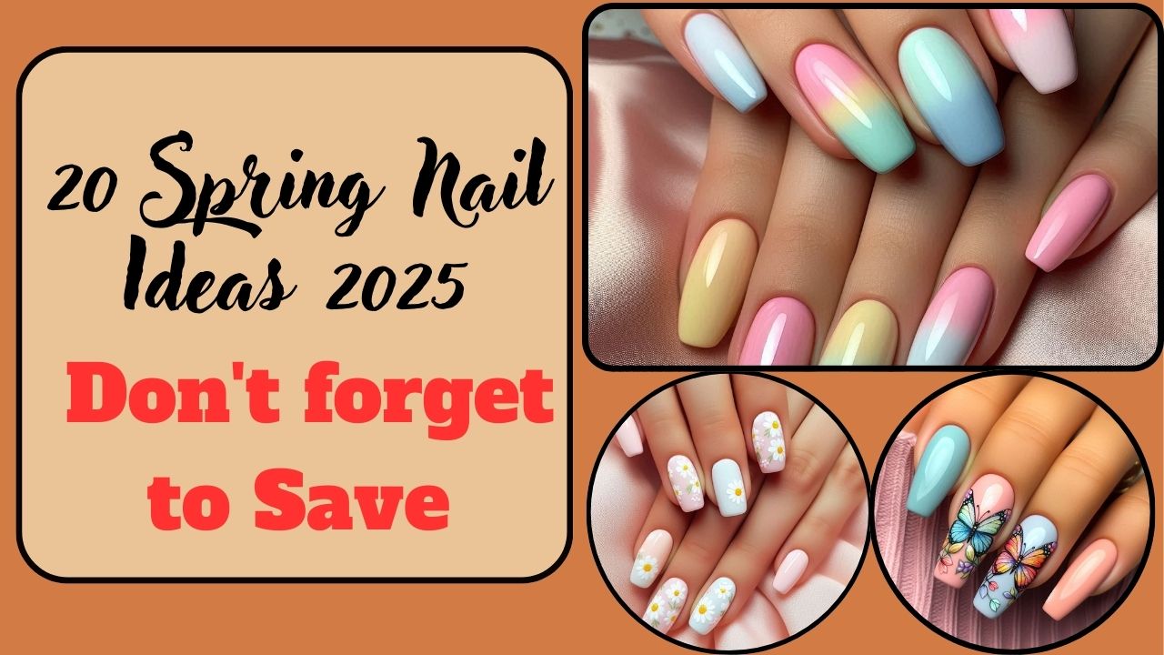 20 Spring Nail Ideas 2025