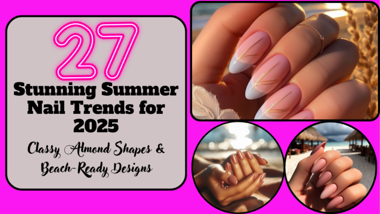 27 Stunning Summer Nail Trends for 2025: Classy Almond Shapes & Beach-Ready Designs