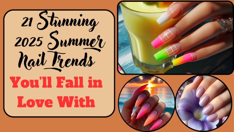 21 Stunning 2025 Summer Nail Trends You’ll Fall in Love With